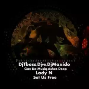AshesDeep - Set Us Free ft. Dj Tboss, Dj 9.8, Dj Maxido, Gaz Da Musiq & Lady N
